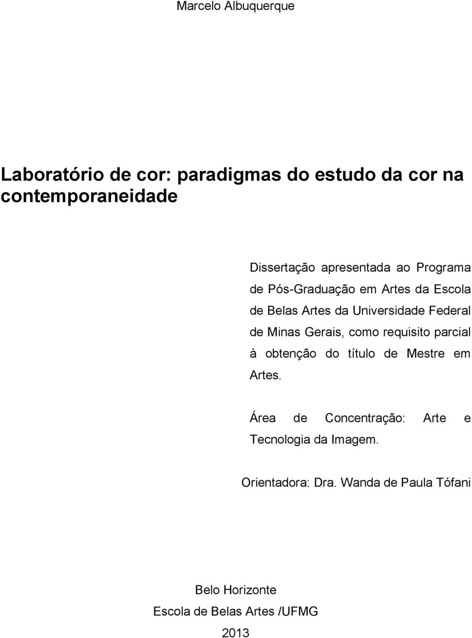 Minas Gerais, como requisito parcial à obtenção do título de Mestre em Artes.