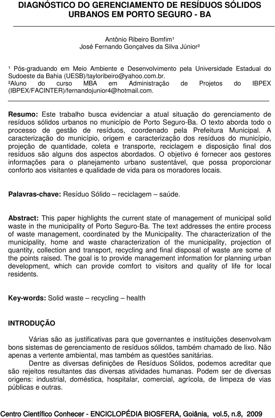 br. ²Aluno do curso MBA em Administração de Projetos do IBPEX (IBPEX/FACINTER)/fernandojunior4@hotmail.com.