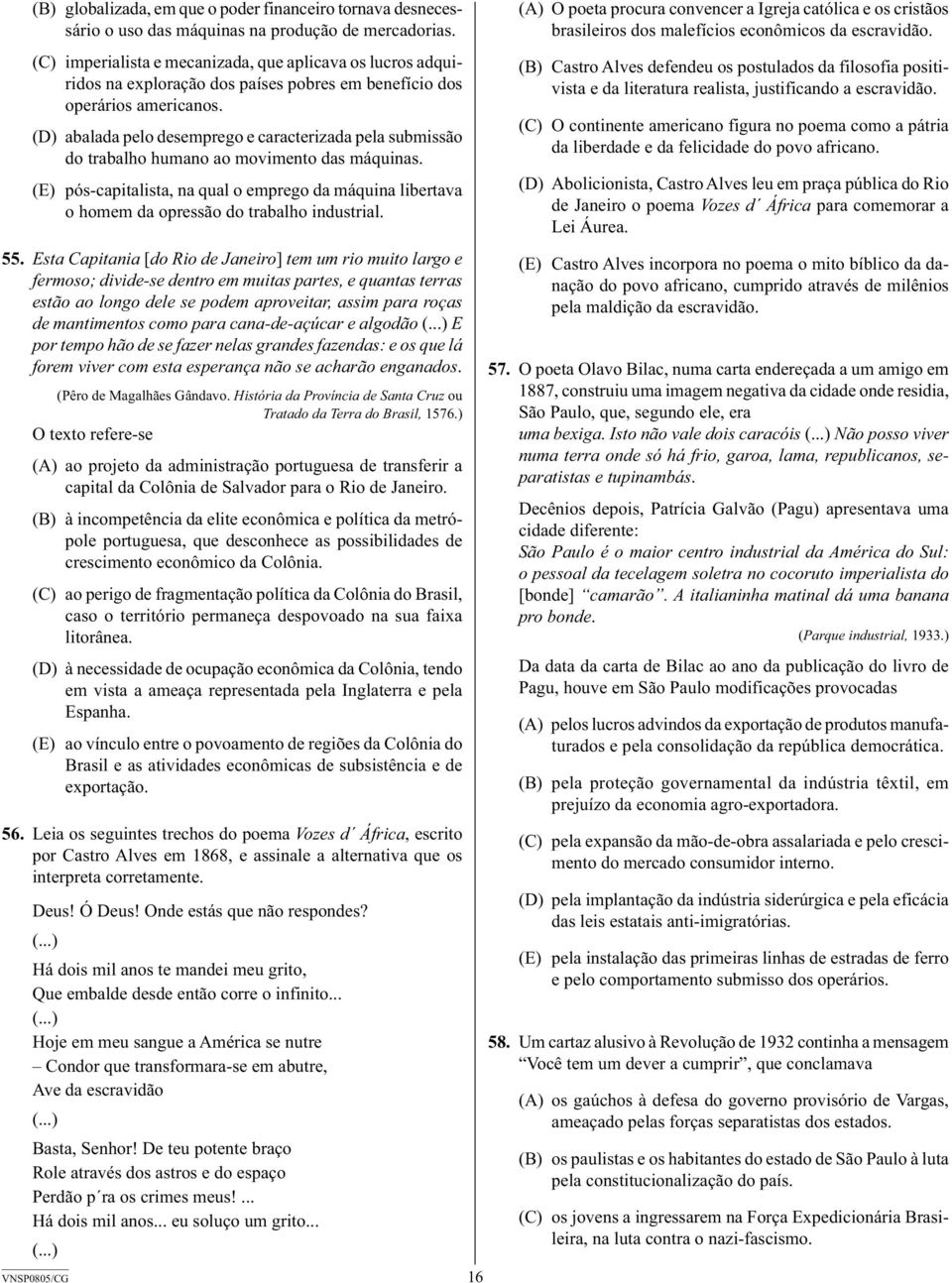 (D) abalada pelo desemprego e caracterizada pela submissão do trabalho humano ao movimento das máquinas.