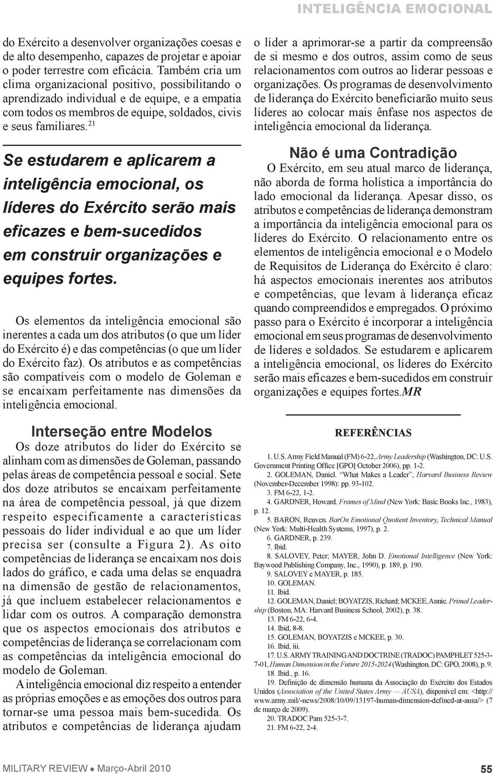 21 Se estudarem e aplicarem a inteligência emocional, os líderes do Exército serão mais eficazes e bem-sucedidos em construir organizações e equipes fortes.