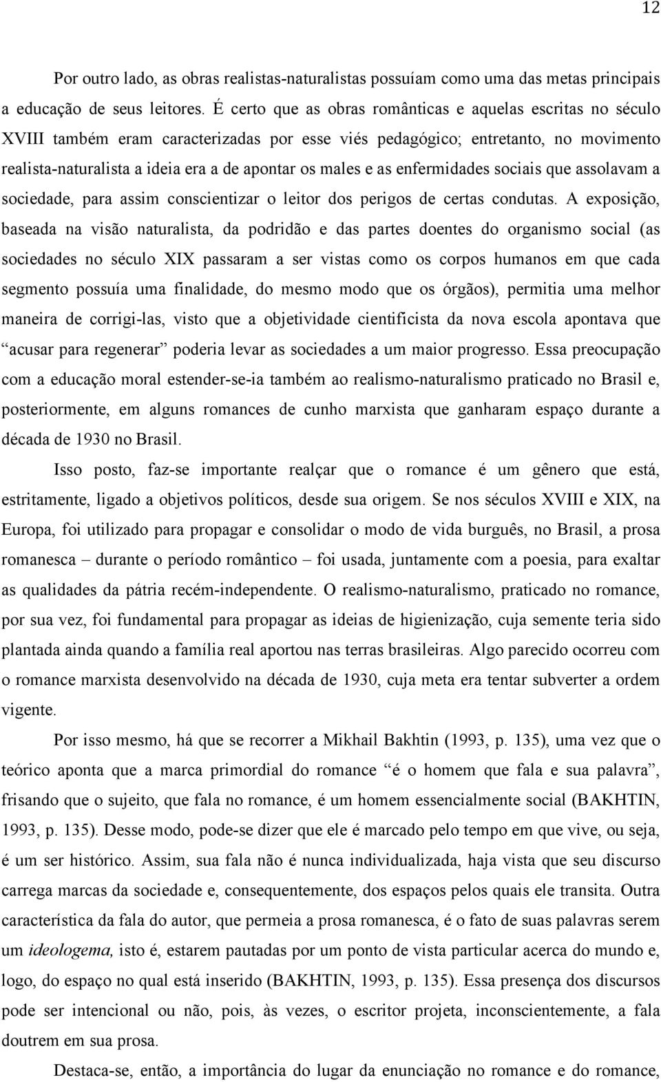 e as enfermidades sociais que assolavam a sociedade, para assim conscientizar o leitor dos perigos de certas condutas.