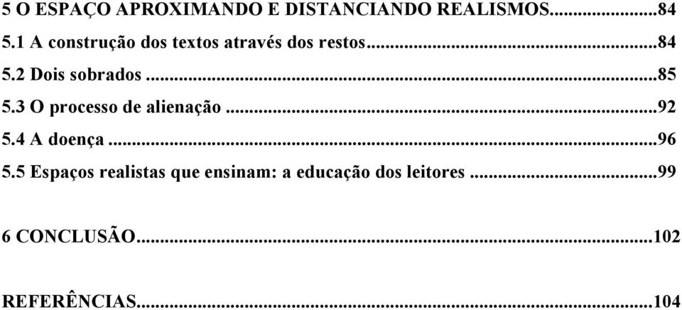 .. 85 5.3 O processo de alienação... 92 5.4 A doença... 96 5.