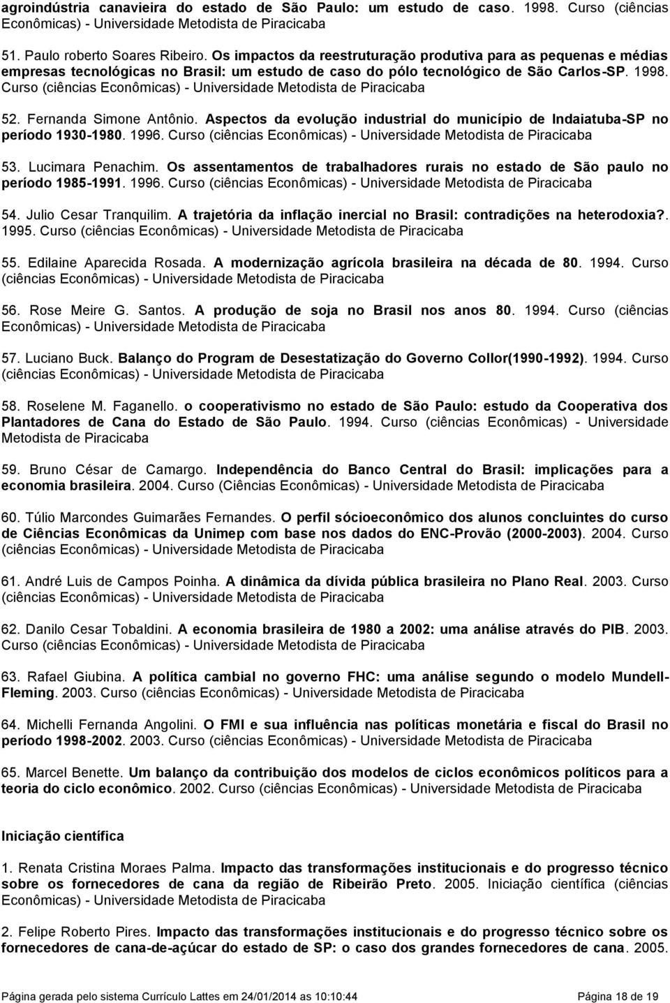 Curso (ciências Econômicas) - Universidade Metodista de Piracicaba 52. Fernanda Simone Antônio. Aspectos da evolução industrial do município de Indaiatuba-SP no período 1930-1980. 1996.