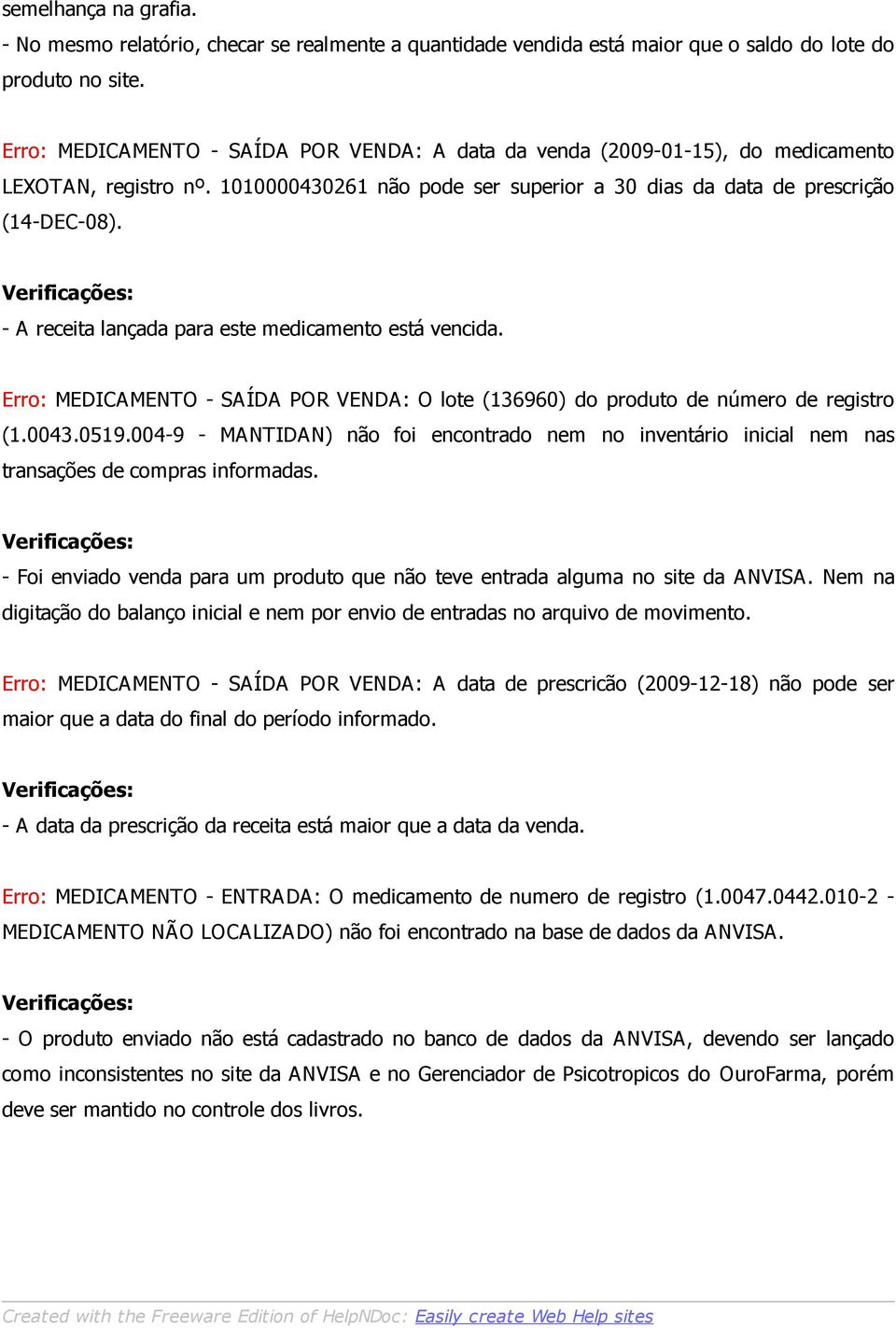 Verificações: - A receita lançada para este medicamento está vencida. Erro: MEDICAMENTO - SAÍDA POR VENDA: O lote (136960) do produto de número de registro (1.0043.0519.