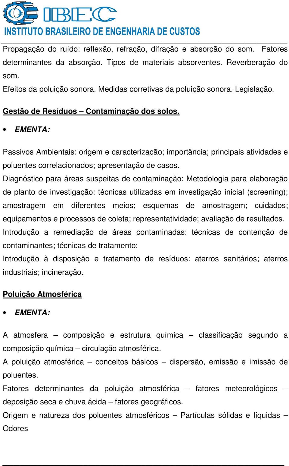 Passivos Ambientais: origem e caracterização; importância; principais atividades e poluentes correlacionados; apresentação de casos.