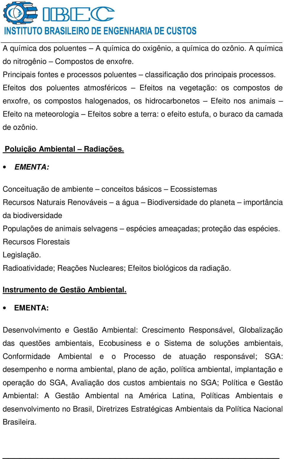 efeito estufa, o buraco da camada de ozônio. Poluição Ambiental Radiações.