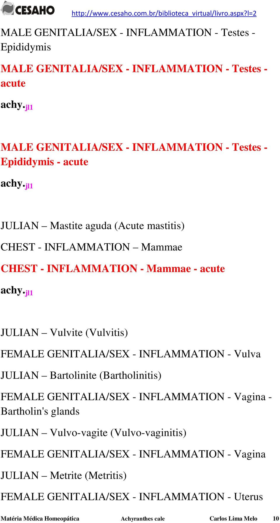 INFLAMMATION - Vulva JULIAN Bartolinite (Bartholinitis) FEMALE GENITALIA/SEX - INFLAMMATION - Vagina - Bartholin's glands JULIAN Vulvo-vagite (Vulvo-vaginitis)