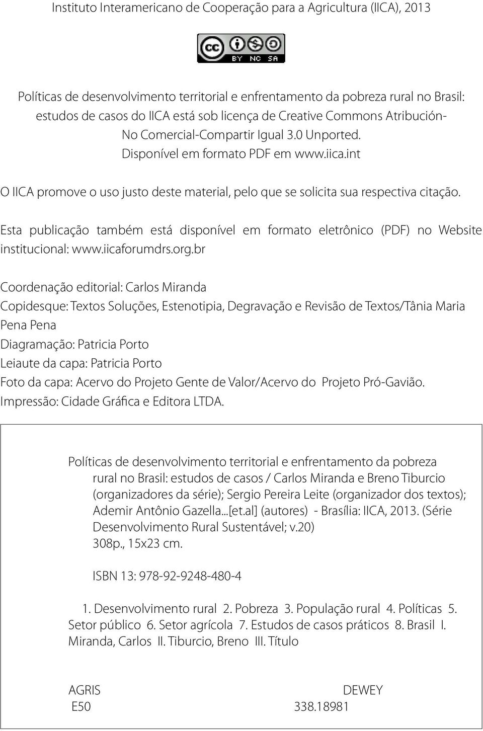 int O IICA promove o uso justo deste material, pelo que se solicita sua respectiva citação. Esta publicação também está disponível em formato eletrônico (PDF) no Website institucional: www.