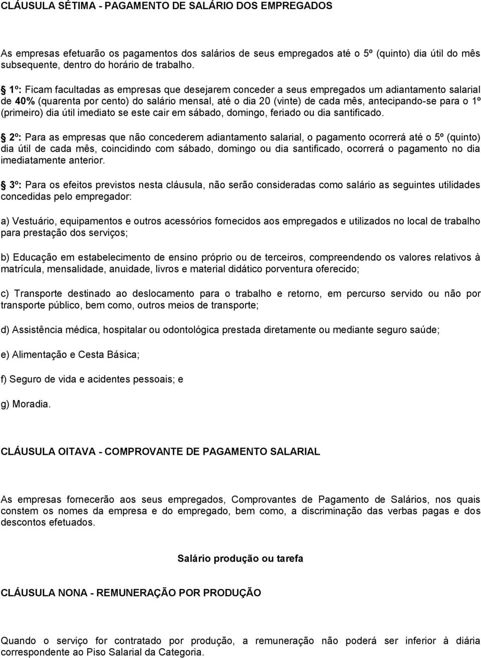 o 1º (primeiro) dia útil imediato se este cair em sábado, domingo, feriado ou dia santificado.