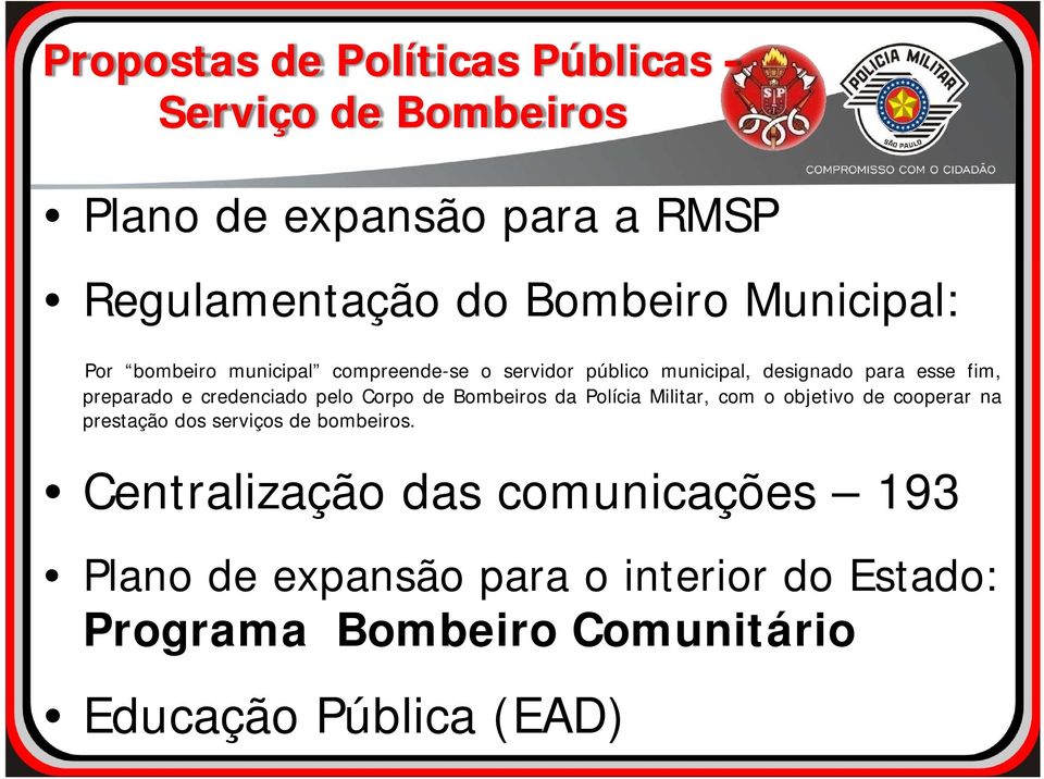 credenciado pelo Corpo de Bombeiros da Polícia Militar, com o objetivo de cooperar na prestação dos serviços de