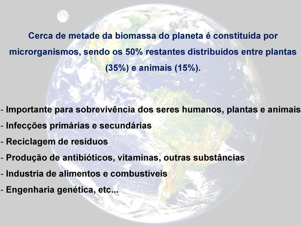 - Importante para sobrevivência dos seres humanos, plantas e animais - Infecções primárias e