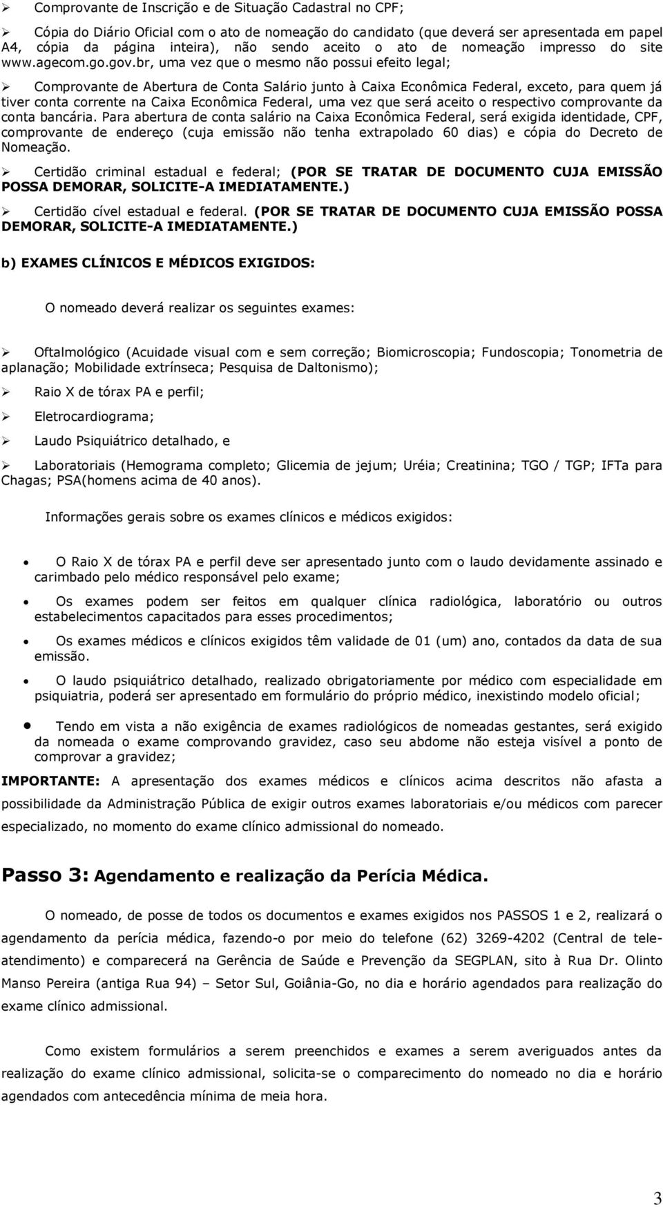 br, uma vez que o mesmo não possui efeito legal; Comprovante de Abertura de Conta Salário junto à Caixa Econômica Federal, exceto, para quem já tiver conta corrente na Caixa Econômica Federal, uma