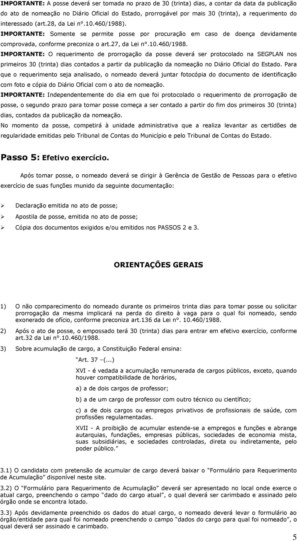 . IMPORTANTE: Somente se permite posse por procuração em caso de doença devidamente comprovada, conforme preconiza o art.27, da Lei n.10.460/1988.