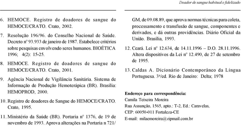 Agência Nacional de Vigilância Sanitária. Sistema de Informação de Produção Hemoterápica (BR). Brasília: HEMOPROD, 2000. 10. Registro de doadores de Sangue do HEMOCE/CRATO. Crato, 1995. 11.