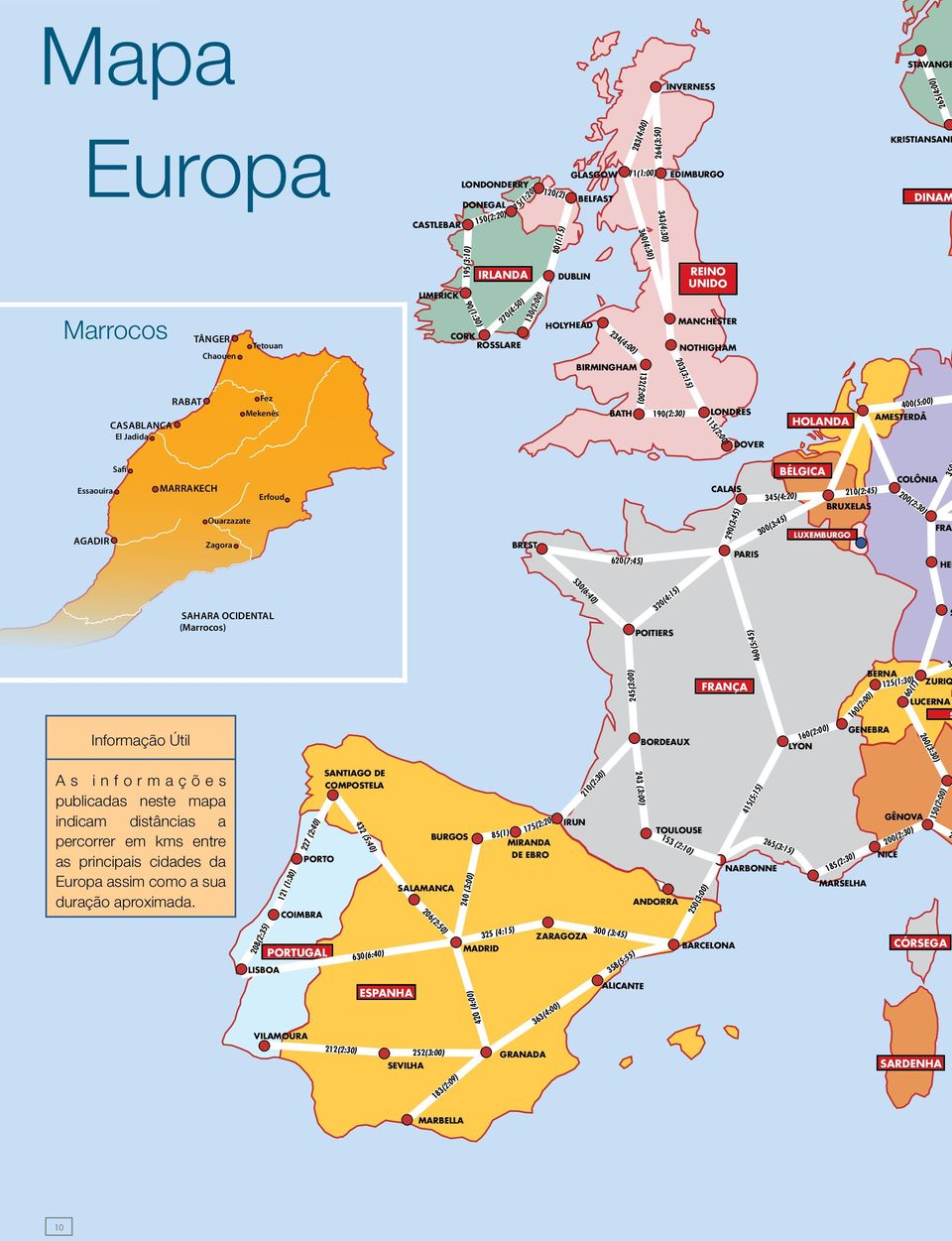 El Jadida Fez Mekenès 132(2:00) BATH 190(2:30) LONDRES 115(2:00) DOVER HOLANDA 400(5:00) AMESTERDÃ Safi Essaouira AGADIR MARRAKECH Ouarzazate Zagora Erfoud BREST 620(7:45) CALAIS 290(3:45) PARIS