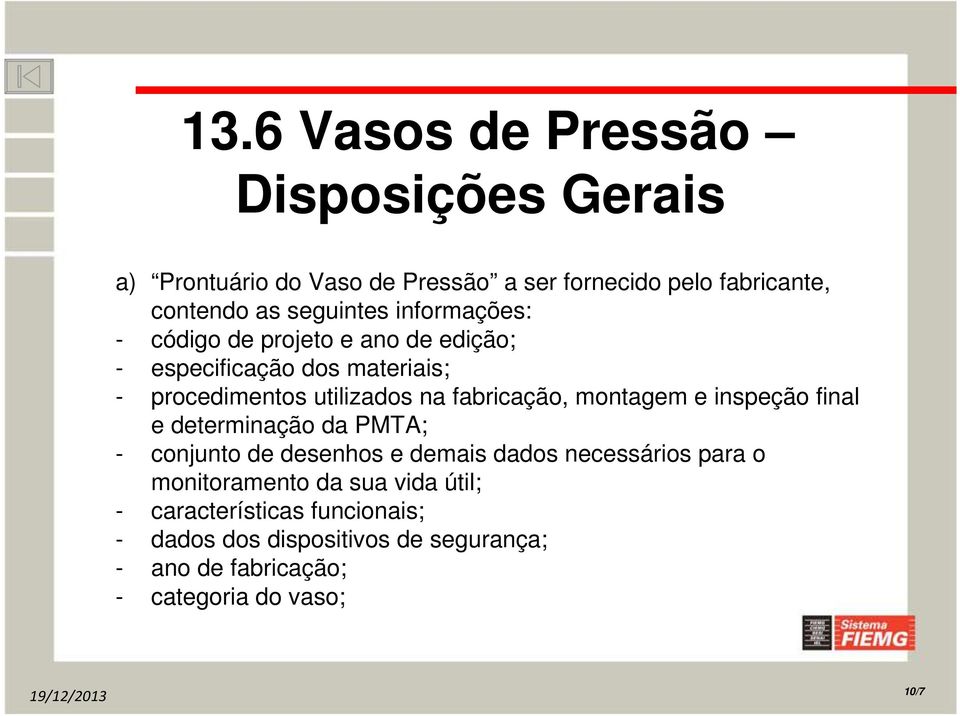 fabricação, montagem e inspeção final e determinação da PMTA; - conjunto de desenhos e demais dados necessários para o