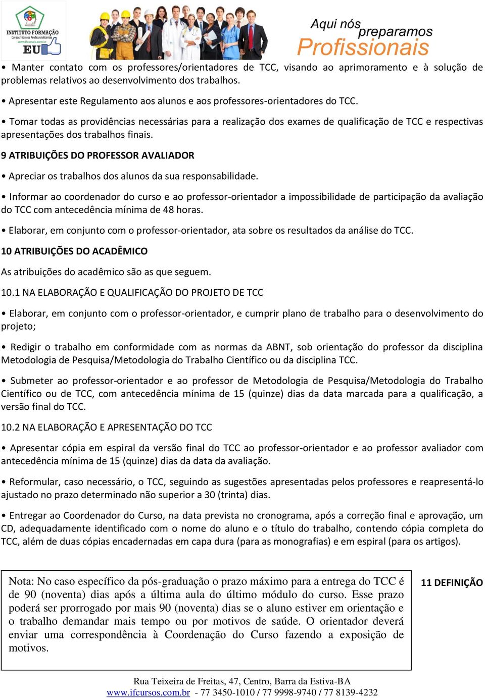 Tomar todas as providências necessárias para a realização dos exames de qualificação de TCC e respectivas apresentações dos trabalhos finais.