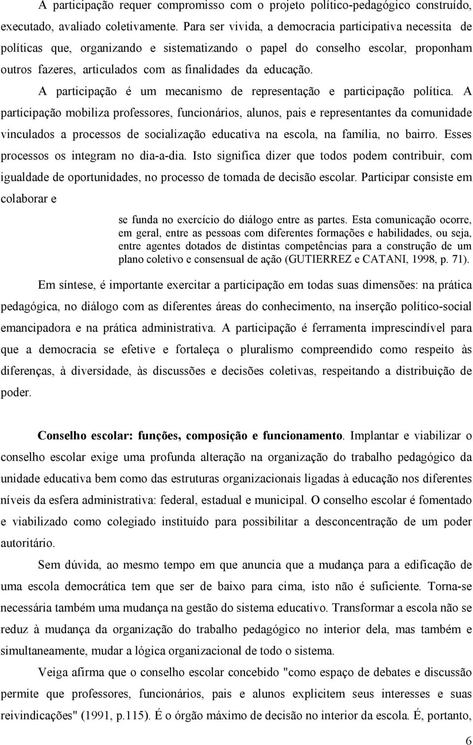 A participação é um mecanismo de representação e participação política.