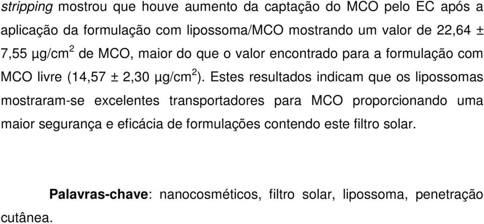 Estes resultados indicam que os lipossomas mostraram-se excelentes transportadores para MCO proporcionando uma maior segurança