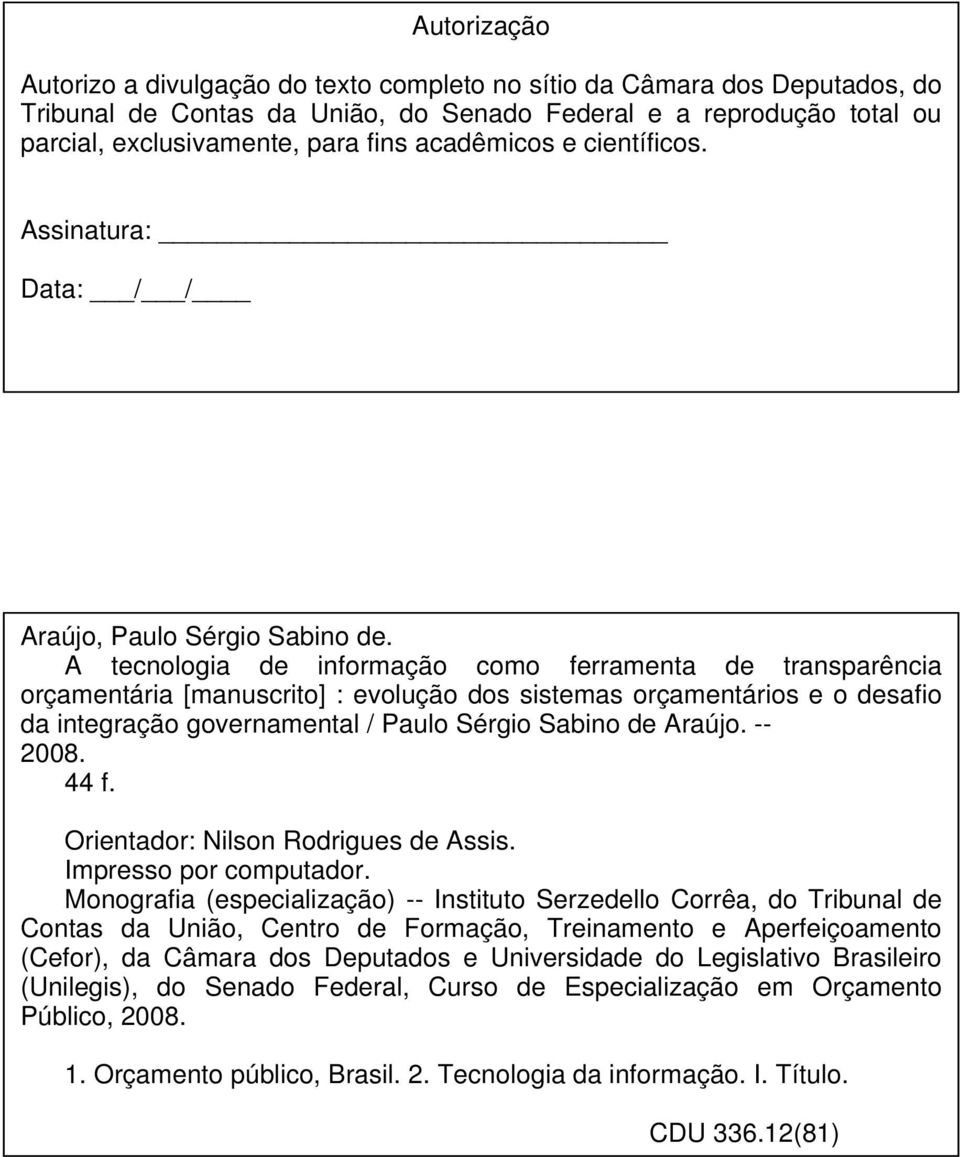 A tecnologia de informação como ferramenta de transparência orçamentária [manuscrito] : evolução dos sistemas orçamentários e o desafio da integração governamental / Paulo Sérgio Sabino de Araújo.