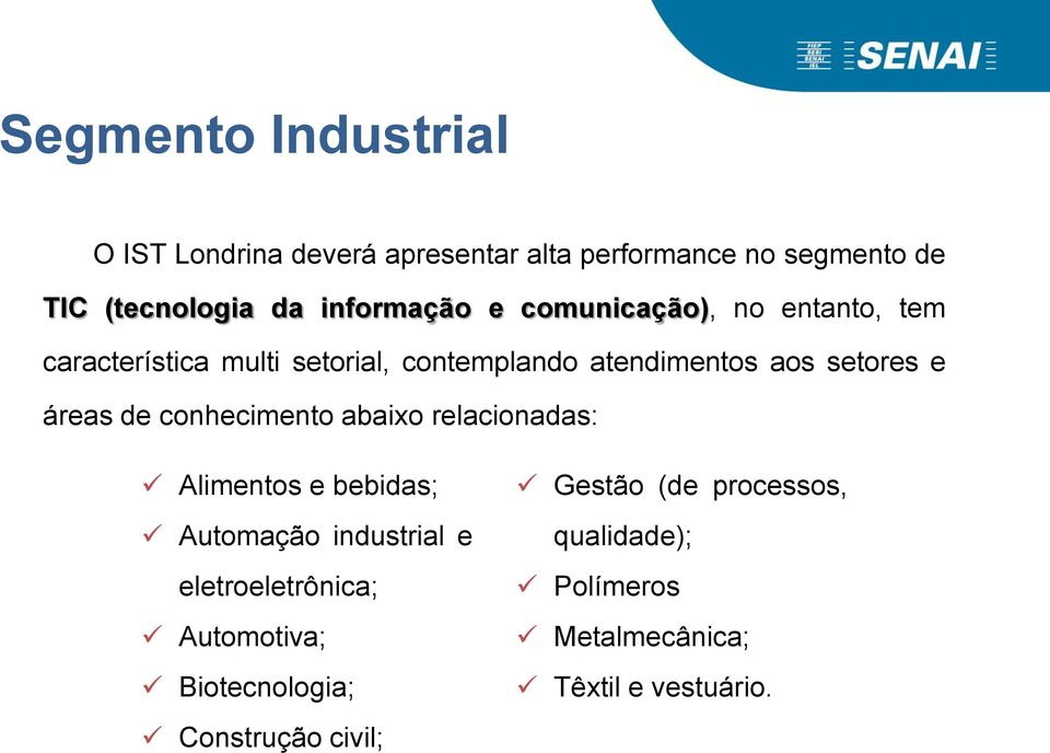 e áreas de conhecimento abaixo relacionadas: Alimentos e bebidas; Automação industrial e eletroeletrônica;