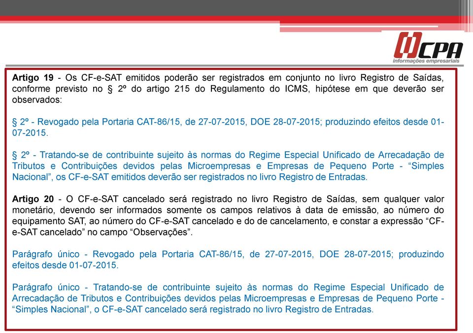 2º - Tratando-se de contribuinte sujeito às normas do Regime Especial Unificado de Arrecadação de Tributos e Contribuições devidos pelas Microempresas e Empresas de Pequeno Porte - Simples Nacional,