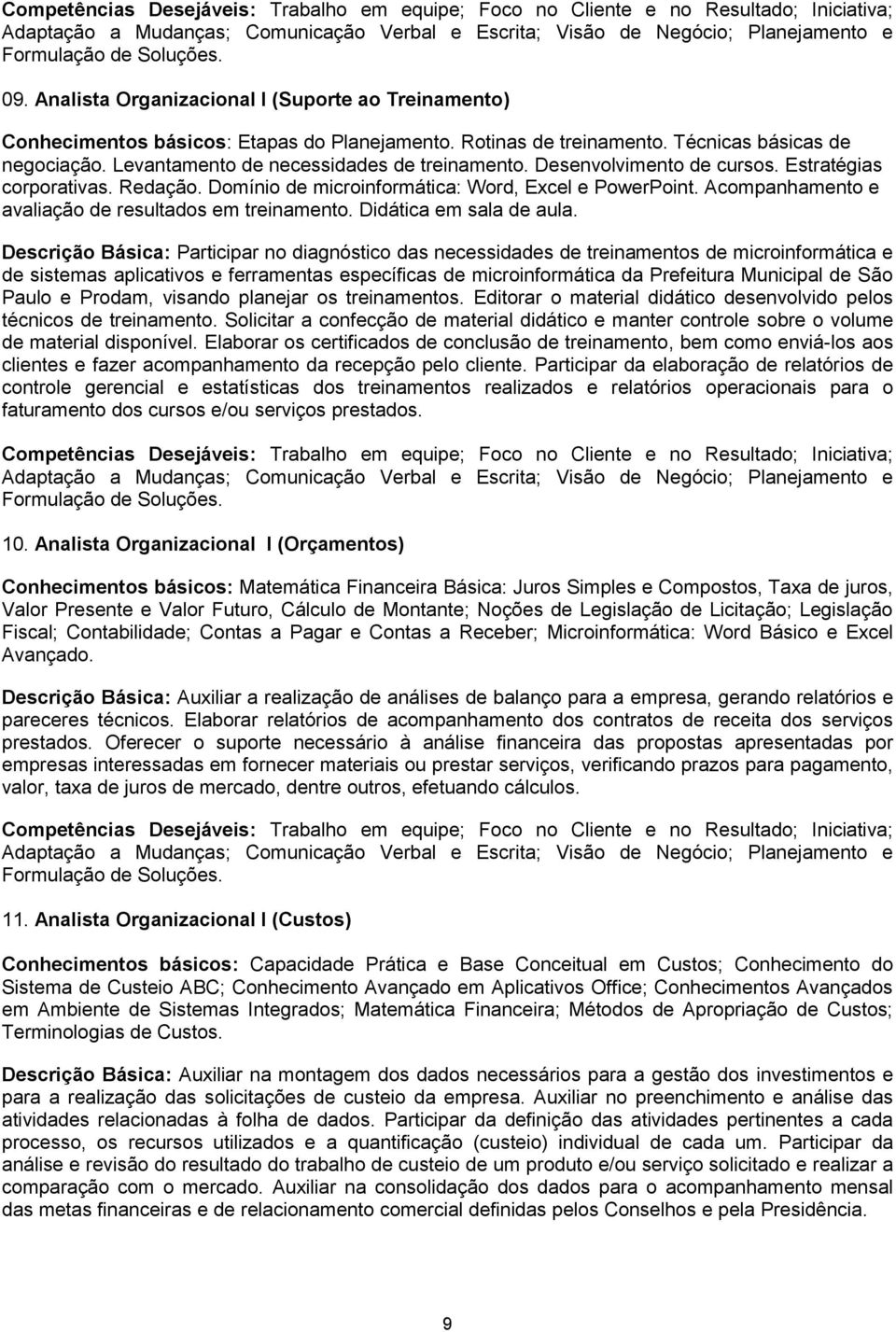 Domínio de microinformática: Word, Excel e PowerPoint. Acompanhamento e avaliação de resultados em treinamento. Didática em sala de aula.