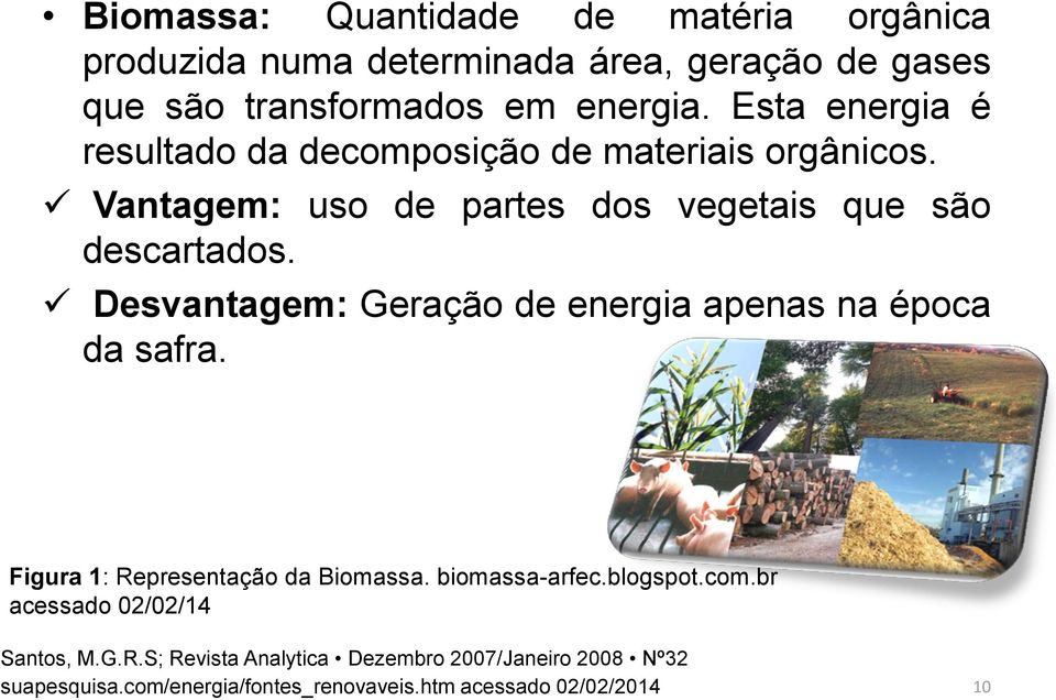 Desvantagem: Geração de energia apenas na época da safra. Figura 1: Representação da Biomassa. biomassa-arfec.blogspot.com.