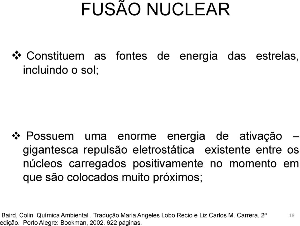 positivamente no momento em que são colocados muito próximos; Baird, Colin. Química Ambiental.