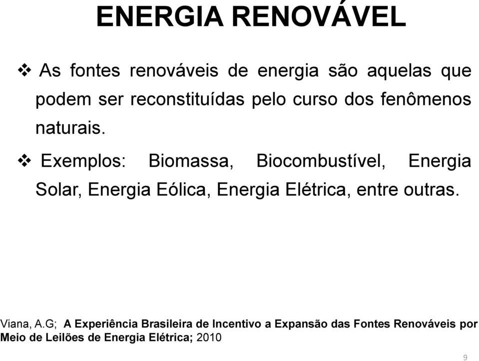 Exemplos: Biomassa, Biocombustível, Energia Solar, Energia Eólica, Energia Elétrica,