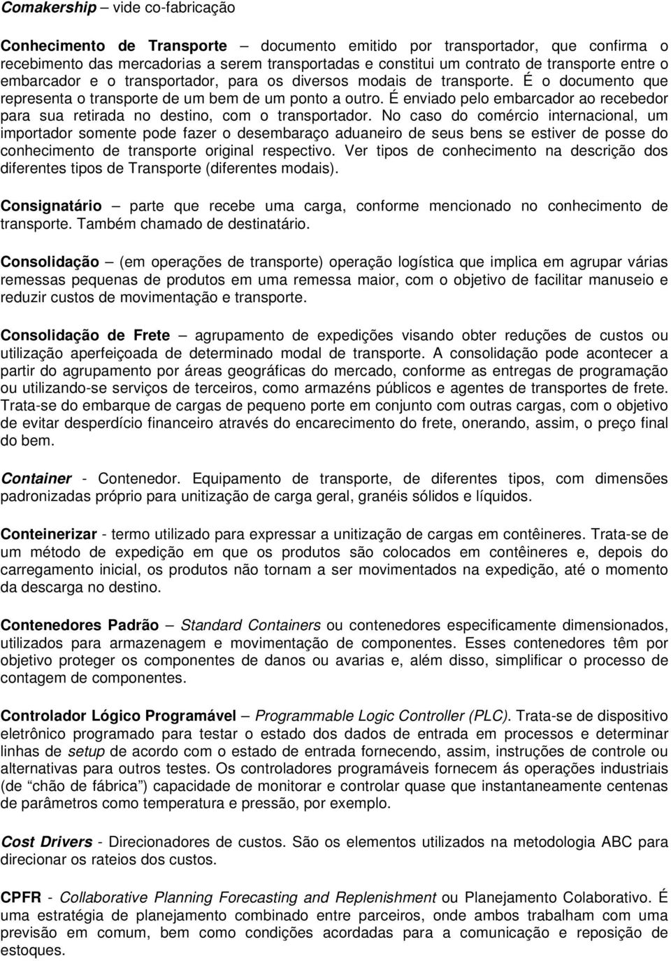 É enviado pelo embarcador ao recebedor para sua retirada no destino, com o transportador.