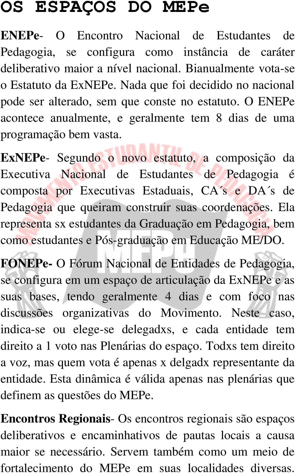 ExNEPe- Segundo o novo estatuto, a composição da Executiva Nacional de Estudantes de Pedagogia é composta por Executivas Estaduais, CA s e DA s de Pedagogia que queiram construir suas coordenações.