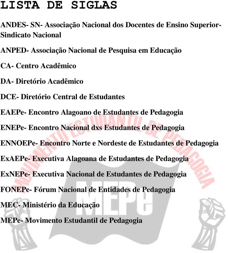 dxs Estudantes de Pedagogia ENNOEPe- Encontro Norte e Nordeste de Estudantes de Pedagogia ExAEPe- Executiva Alagoana de Estudantes de Pedagogia ExNEPe-
