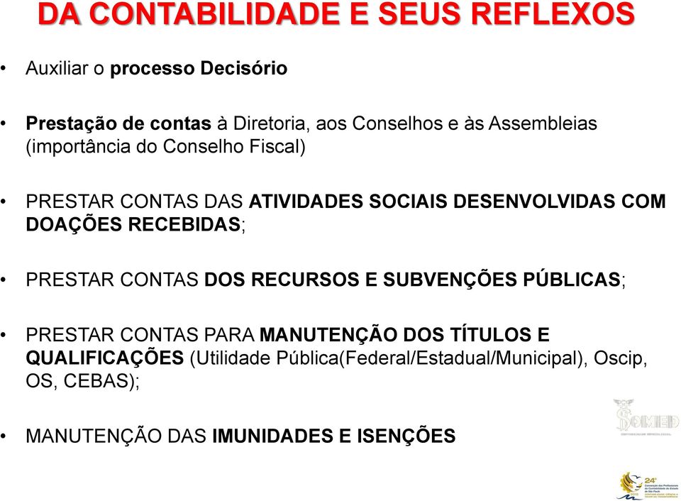 RECEBIDAS; PRESTAR CONTAS DOS RECURSOS E SUBVENÇÕES PÚBLICAS; PRESTAR CONTAS PARA MANUTENÇÃO DOS TÍTULOS E