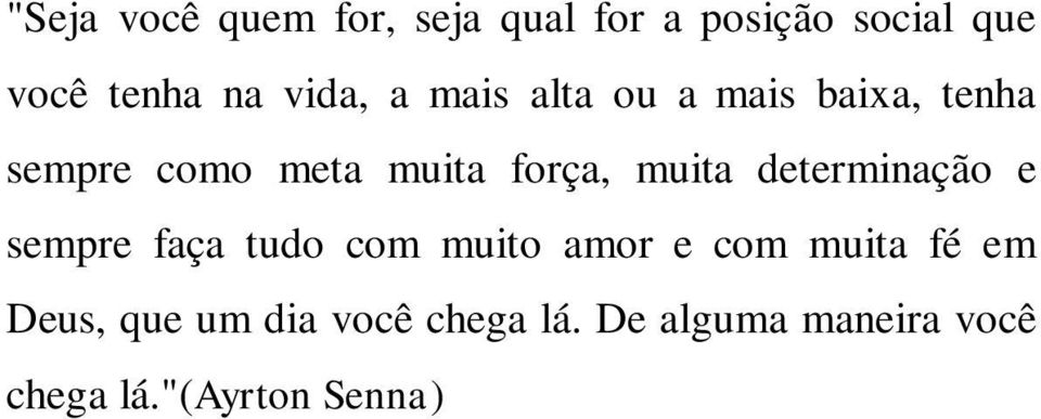 muita determinação e sempre faça tudo com muito amor e com muita fé em