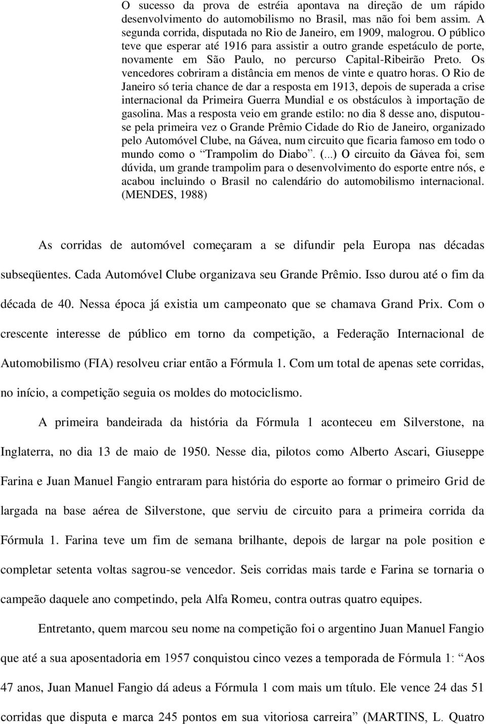 Os vencedores cobriram a distância em menos de vinte e quatro horas.