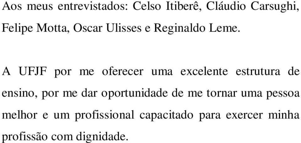 A UFJF por me oferecer uma excelente estrutura de ensino, por me dar