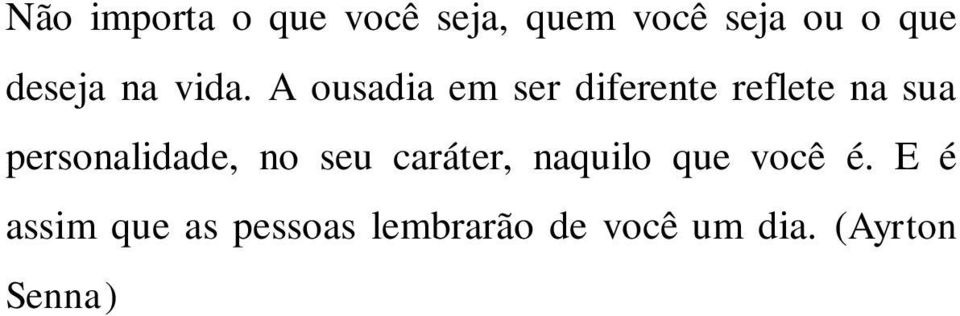 A ousadia em ser diferente reflete na sua personalidade,