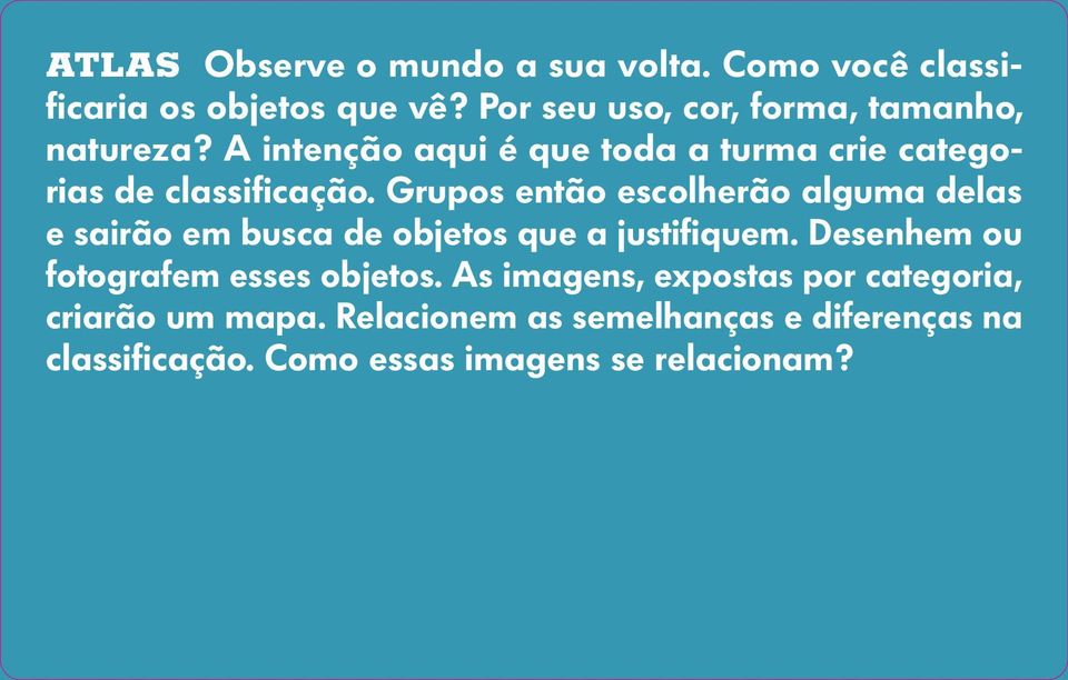 Grupos então escolherão alguma delas e sairão em busca de objetos que a justifiquem.