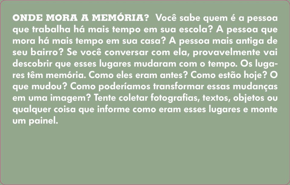 Se você conversar com ela, provavelmente vai descobrir que esses lugares mudaram com o tempo. Os lugares têm memória.