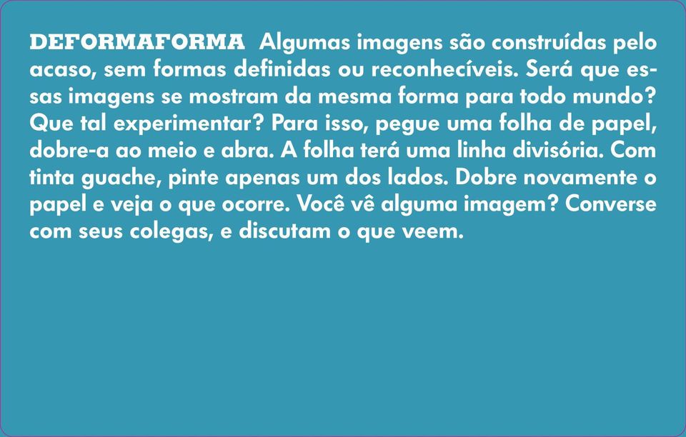 Para isso, pegue uma folha de papel, dobre-a ao meio e abra. A folha terá uma linha divisória.