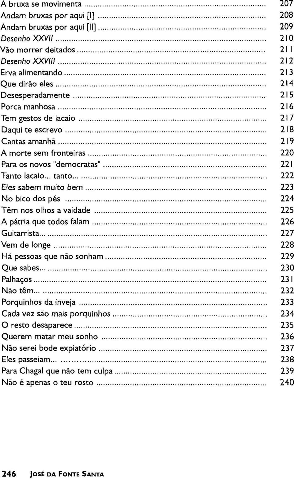 .. tanto 222 Eles sabem muito bem 223 No bico dos pés 224 Têm nos olhos a vaidade 225 A pátria que todos falam 226 Guitarrista 227 Vem de longe 228 Há pessoas que não sonham 229 Que sabes 230