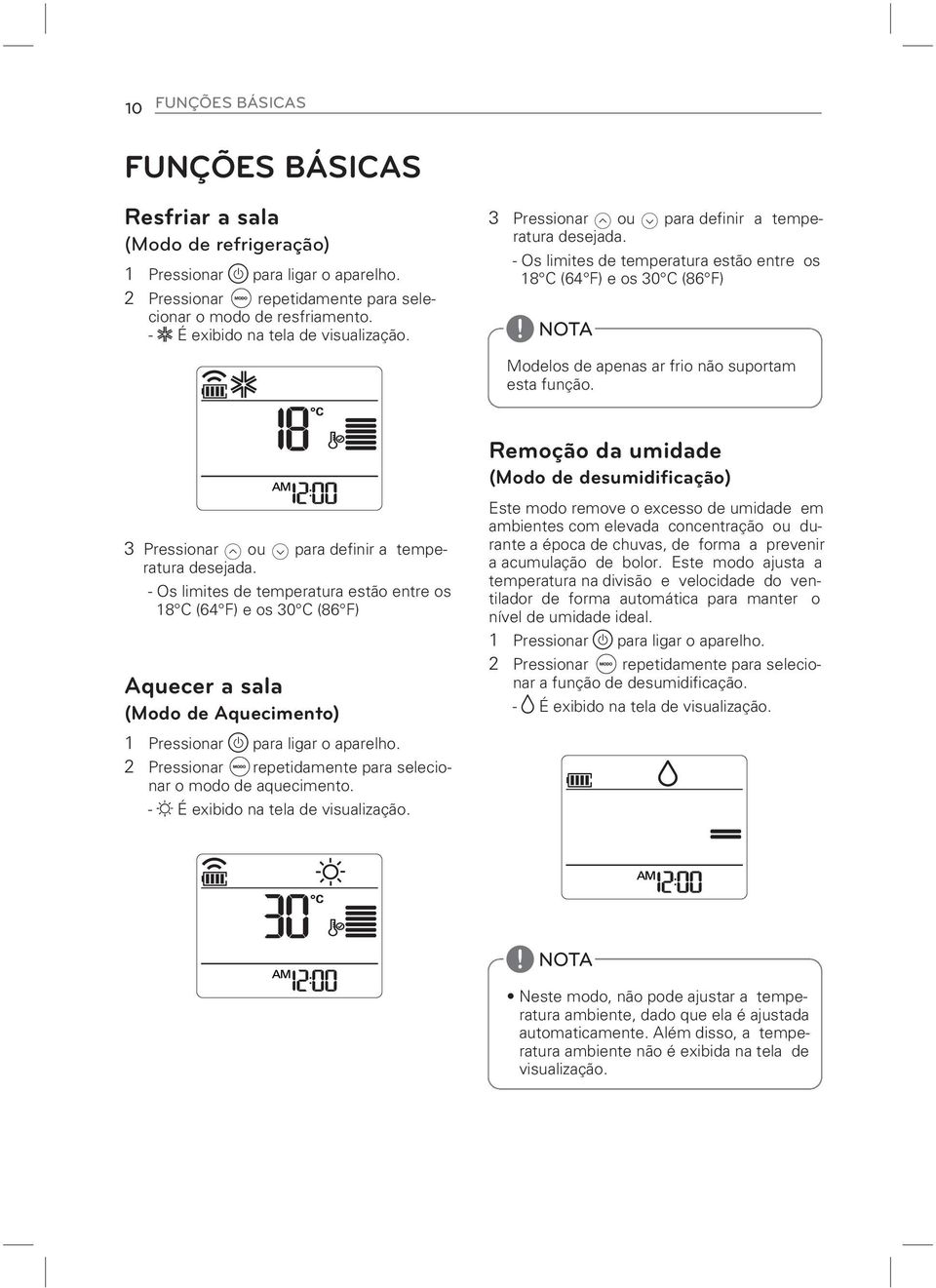 - Os limites de temperatura estão entre os 18 C (64 F) e os 30 C (86 F) Modelos de apenas ar frio não suportam esta função.