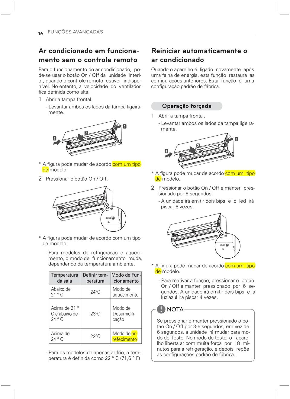 Reiniciar automaticamente o ar condicionado Quando o aparelho é ligado novamente após uma falha de energia, esta função restaura as configurações anteriores.