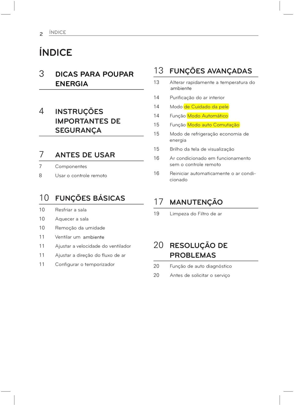 temperatura do ambiente 14 Purificação do ar interior 14 Modo de Cuidado da pele 14 Função Modo Automático 15 Função Modo auto Comutação 15 Modo de refrigeração economia de energia 15 Brilho da tela