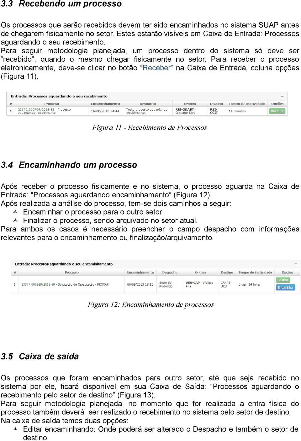 Para seguir metodologia planejada, um processo dentro do sistema só deve ser recebido, quando o mesmo chegar fisicamente no setor.