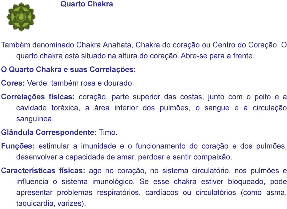 Correlações físicas: coração, parte superior das costas, junto com o peito e a cavidade toráxica, a área inferior dos pulmões, o sangue e a circulação sanguínea. Glândula Correspondente: Timo.