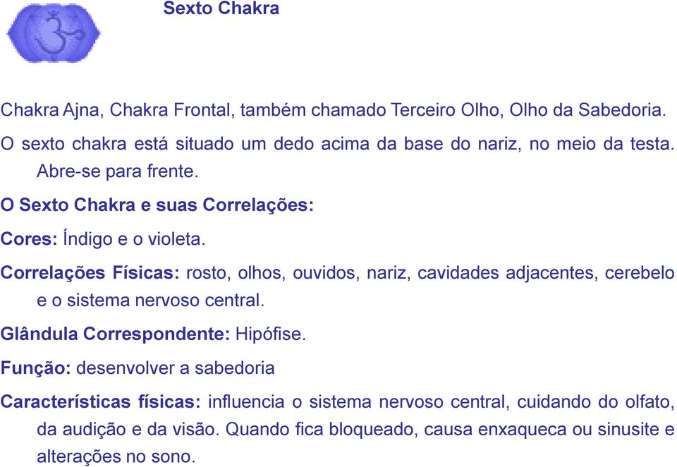 O Sexto Chakra e suas Correlações: Cores: Índigo e o violeta.