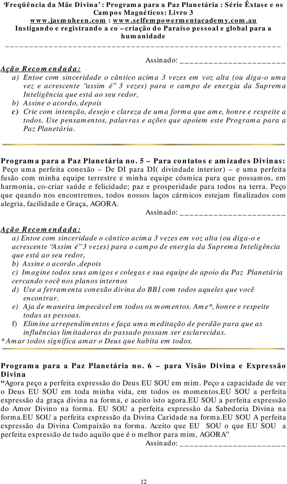 Use pensamentos, palavras e ações que apoiem este Programa para a Paz Planetária. Programa para a Paz Planetária no.