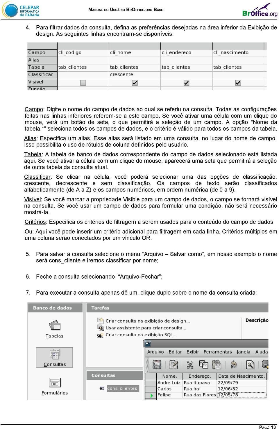 Se você ativar uma célula com um clique do mouse, verá um botão de seta, o que permitirá a seleção de um campo. A opção "Nome da tabela.